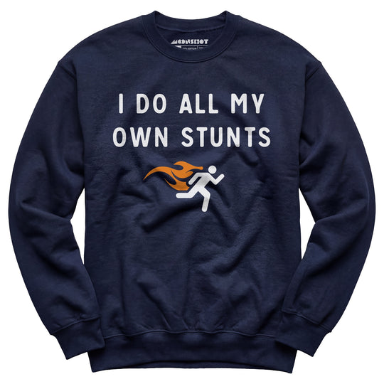 I Do All My Own Stunts - Unisex Sweatshirt