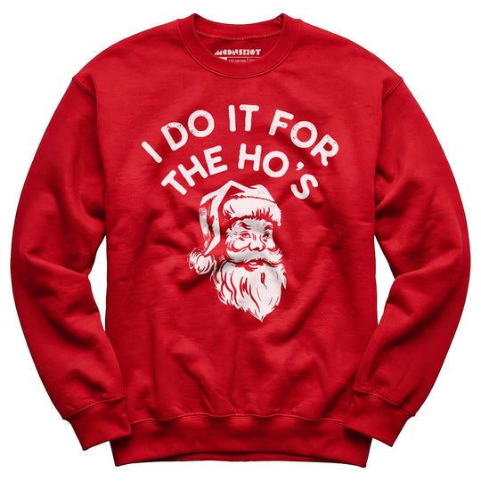 I Do it For The Ho's - Unisex Sweatshirt