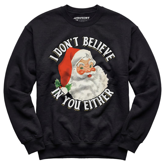I Don't Believe in You Either - Unisex Sweatshirt