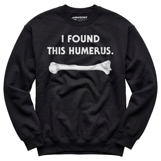 I Found This Humerus - Unisex Sweatshirt