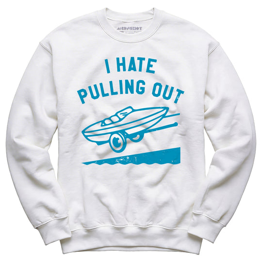 I Hate Pulling Out - Unisex Sweatshirt