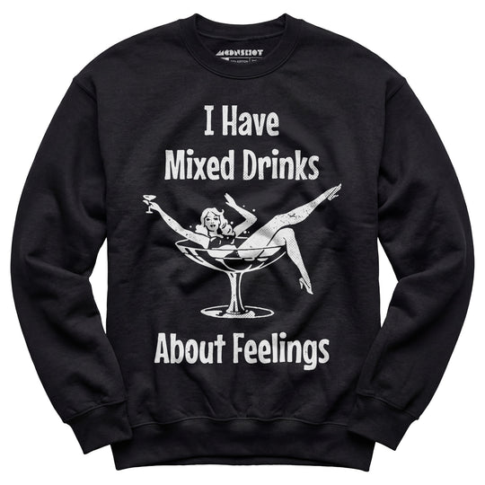 I Have Mixed Drinks About Feelings - Unisex Sweatshirt