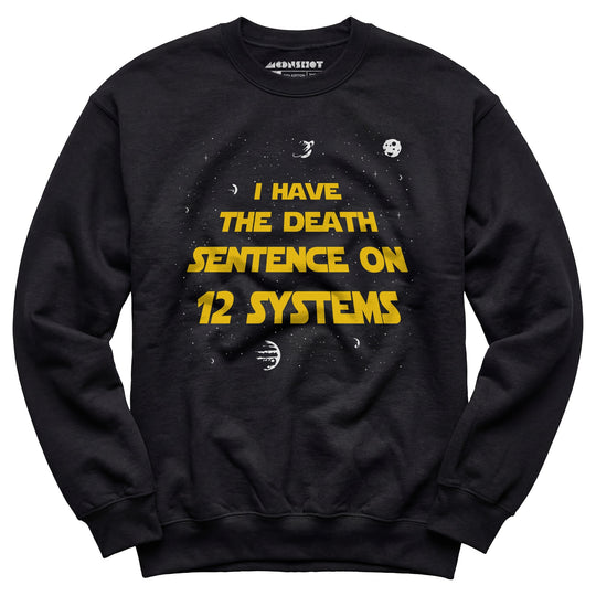 I Have the Death Sentence on 12 Systems v2 - Unisex Sweatshirt