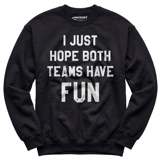 I Just Hope Both Teams Have Fun - Unisex Sweatshirt