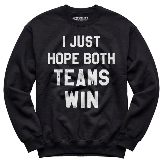 I Just Hope Both Teams Win - Unisex Sweatshirt