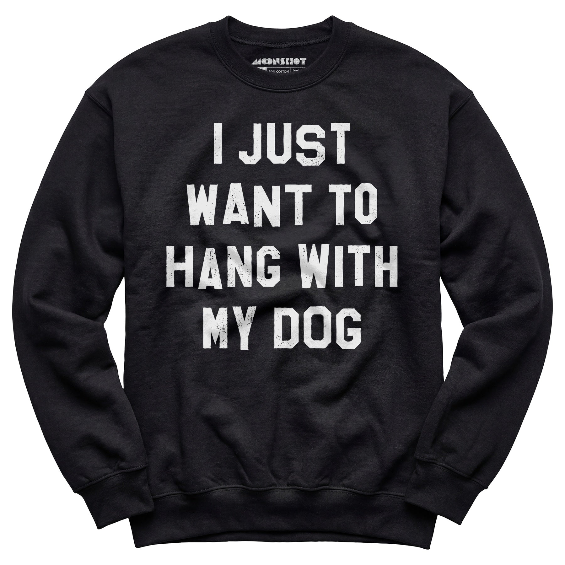 I Just Want to Hang With My Dog - Unisex Sweatshirt