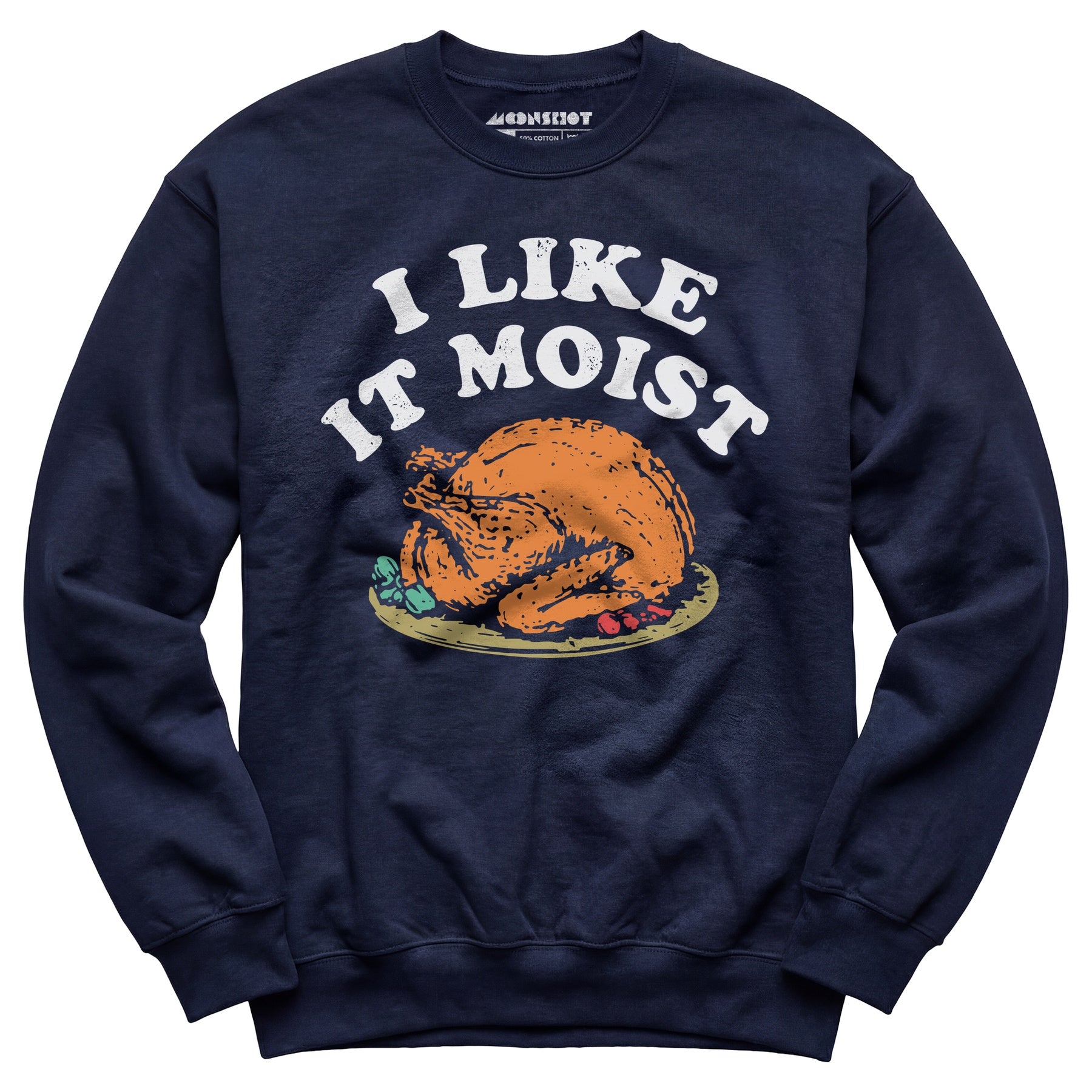 I Like it Moist - Unisex Sweatshirt