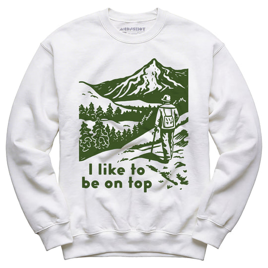 I Like To Be On Top - Unisex Sweatshirt