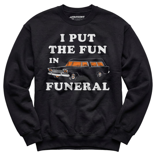 I Put the Fun in Funeral - Unisex Sweatshirt