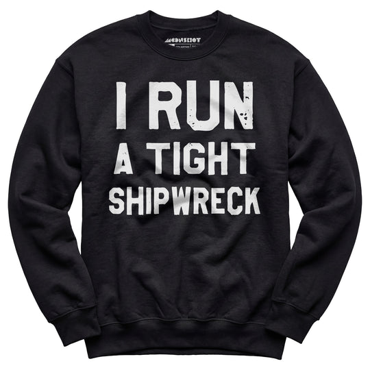 I Run a Tight Shipwreck - Unisex Sweatshirt