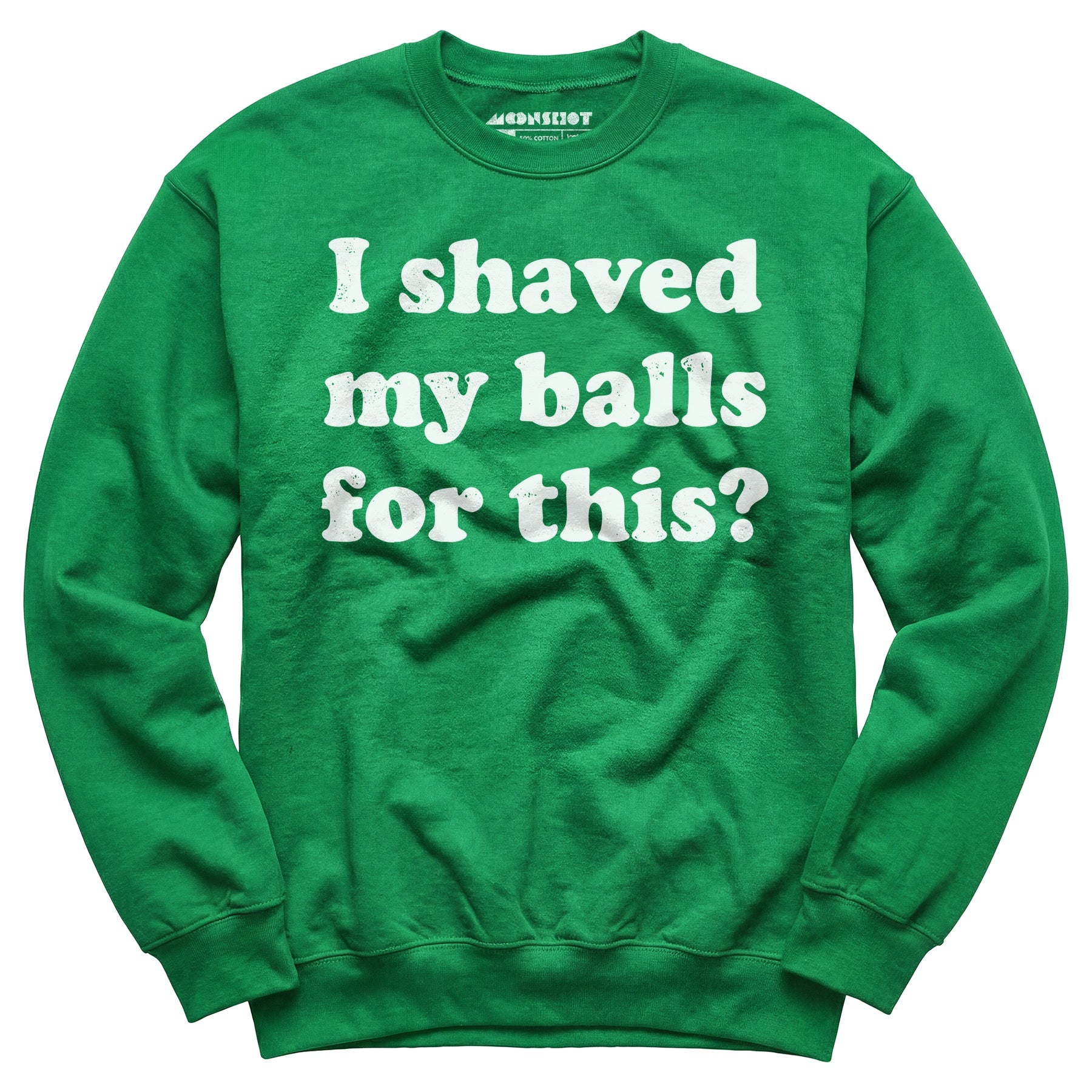 I Shaved My Balls For This? - Unisex Sweatshirt