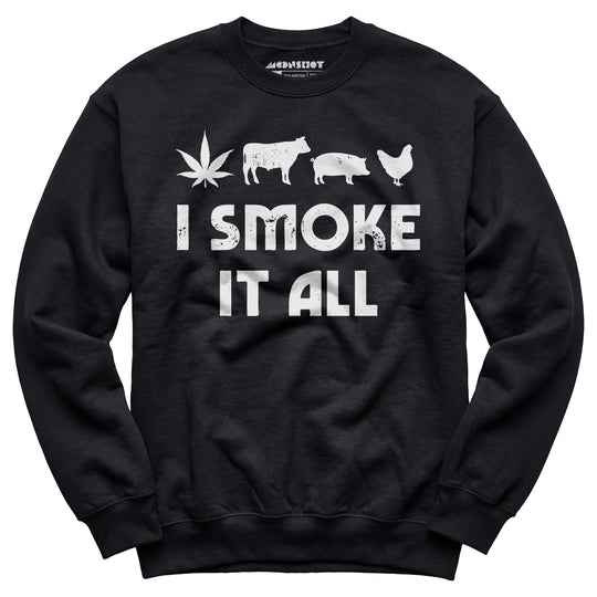 I Smoke it All - Unisex Sweatshirt