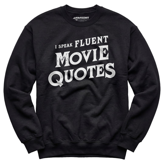 I Speak Fluent Movie Quotes - Unisex Sweatshirt