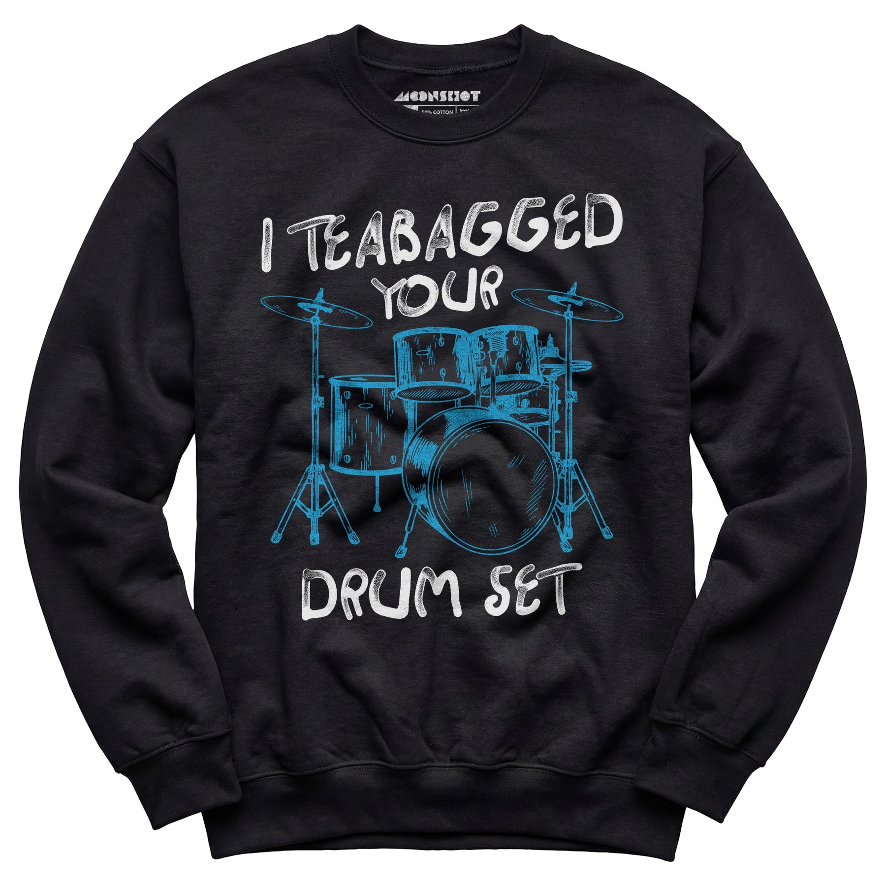 I Teabagged Your Drum Set - Unisex Sweatshirt