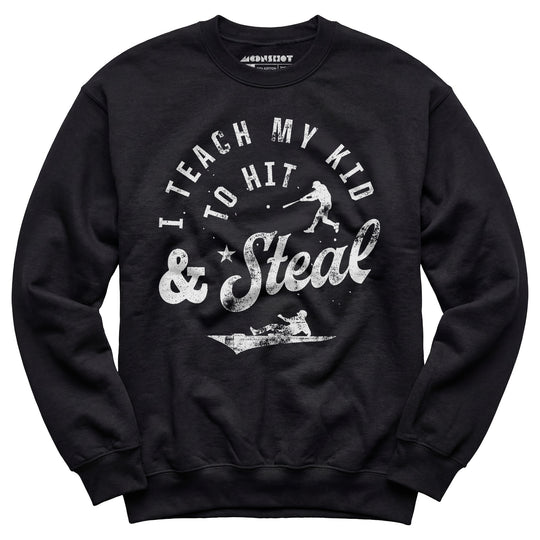 I Teach My Kid to Hit & Steal - Unisex Sweatshirt