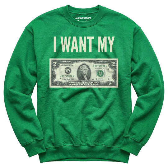 I Want My Two Dollars - Unisex Sweatshirt