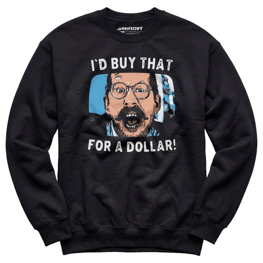 I'd Buy That For a Dollar - Unisex Sweatshirt