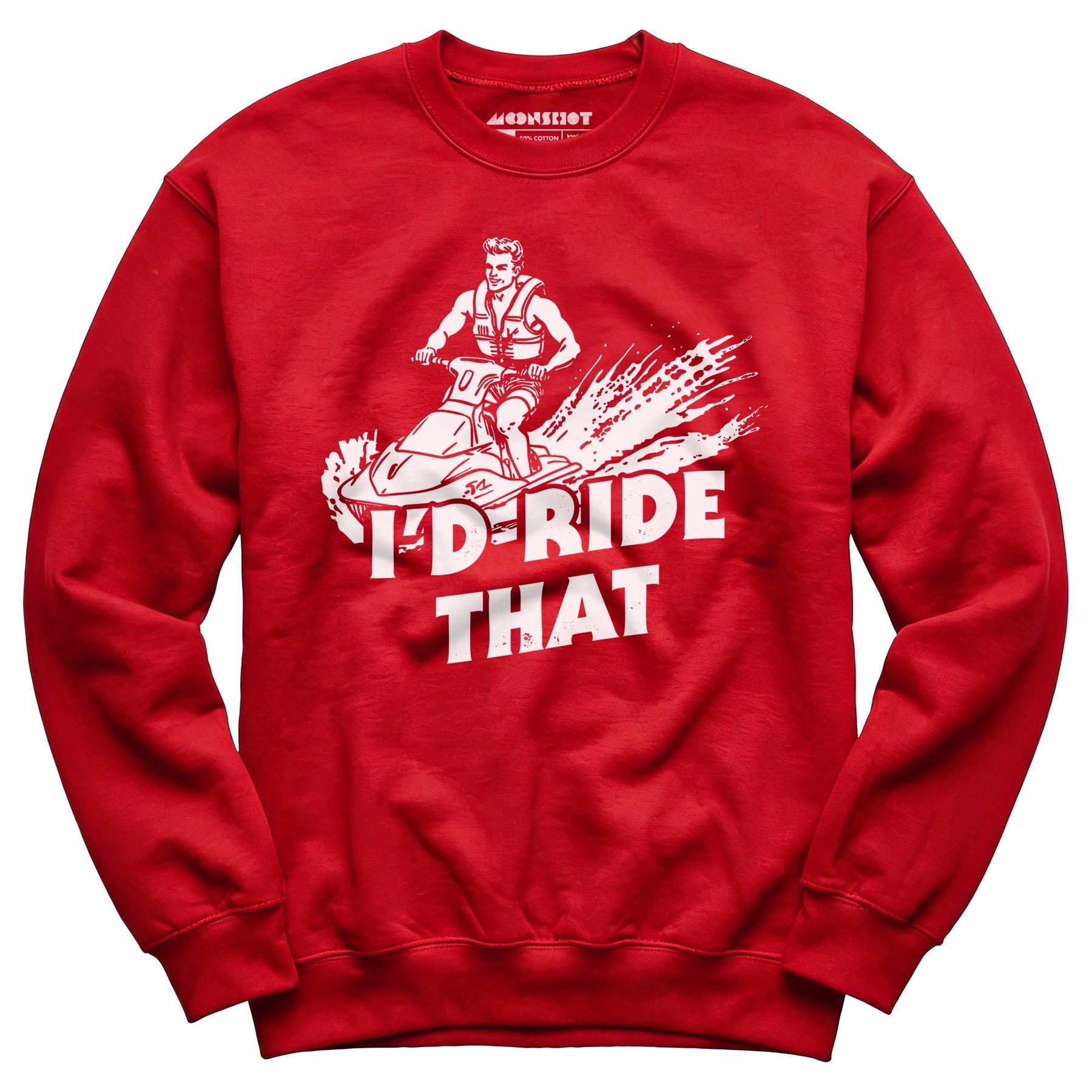 I'd Ride That - Unisex Sweatshirt