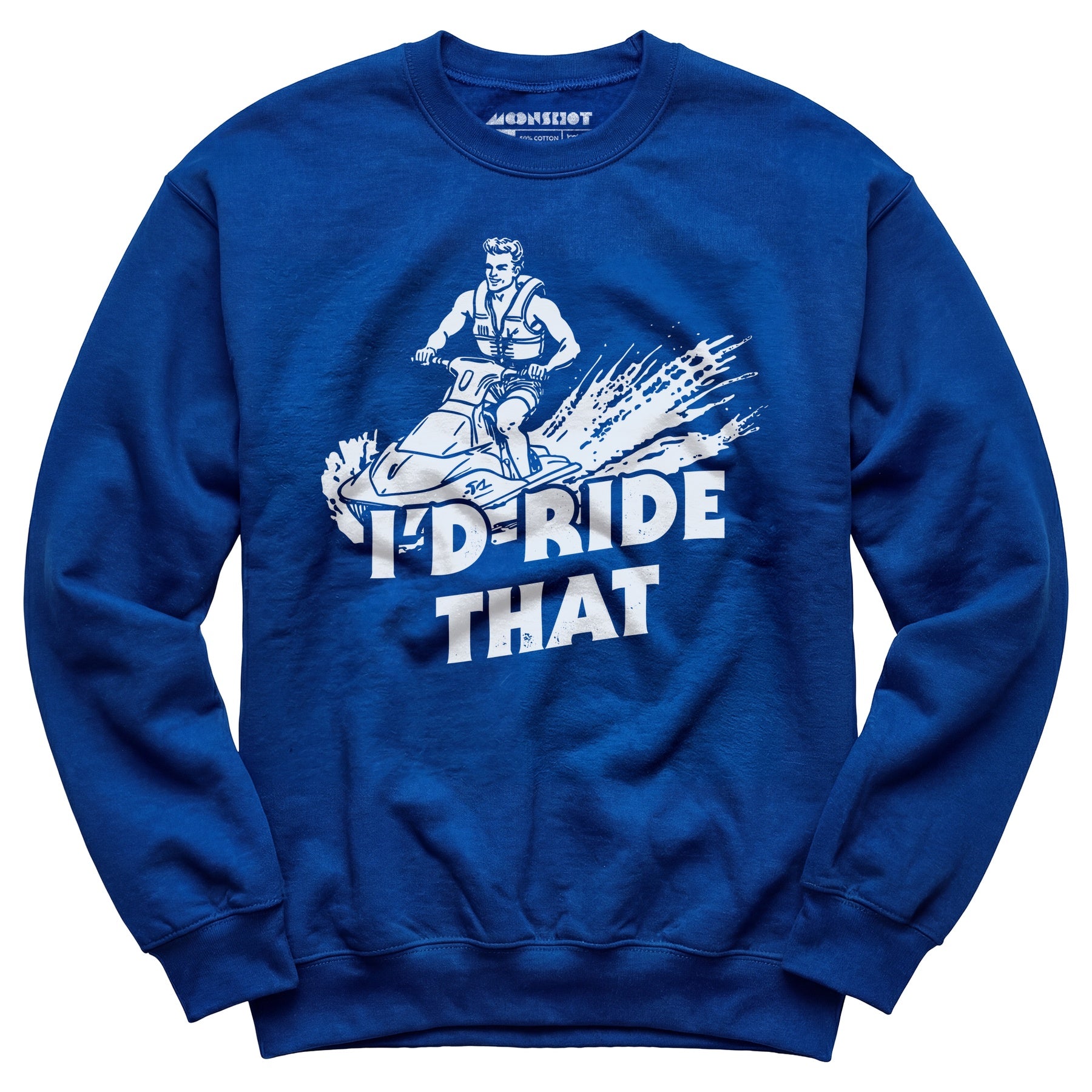 I'd Ride That - Unisex Sweatshirt