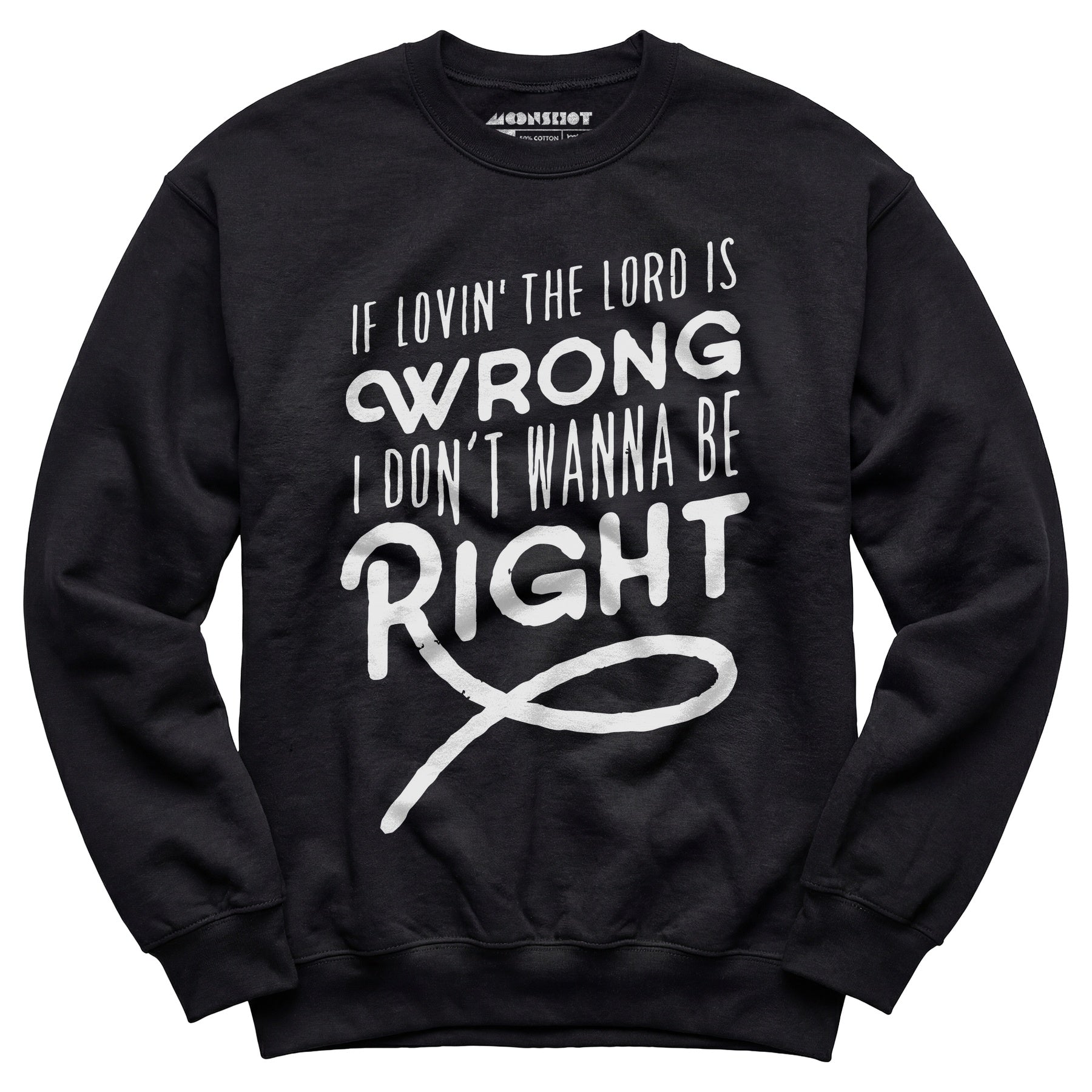 If Lovin the Lord is Wrong I Don't Wanna Be Right - Unisex Sweatshirt