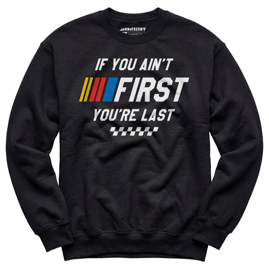 If You Ain't First You're Last - Talladega Nights - Unisex Sweatshirt