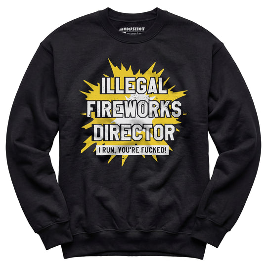 Illegal Fireworks Director - Unisex Sweatshirt