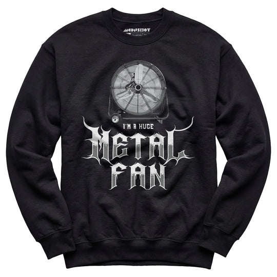I'm a Huge Metal Fan - Unisex Sweatshirt