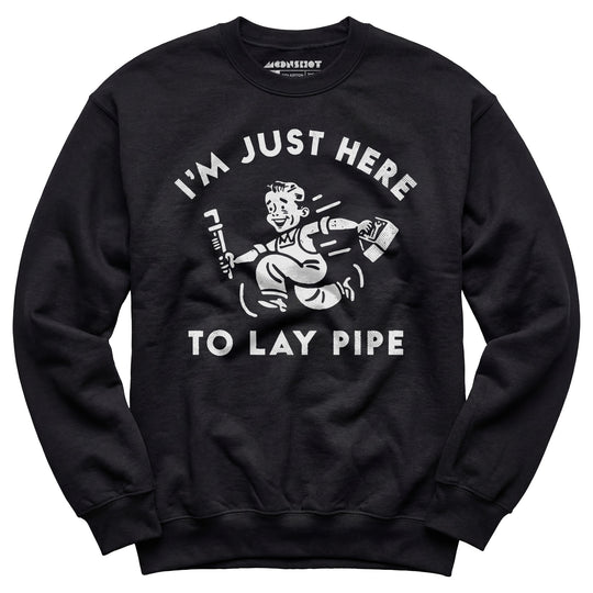 I'm Just Here to Lay Pipe - Unisex Sweatshirt