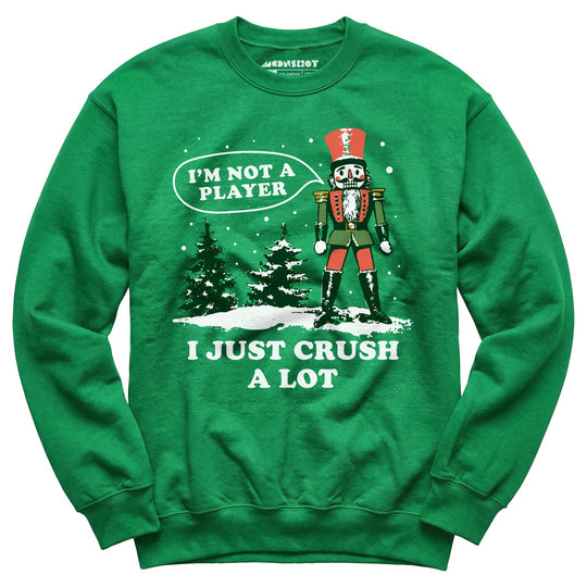 I'm Not a Player I Just Crush A Lot Nutcracker - Unisex Sweatshirt
