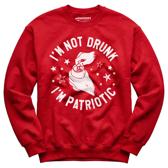 I'm Not Drunk I'm Patriotic - Unisex Sweatshirt