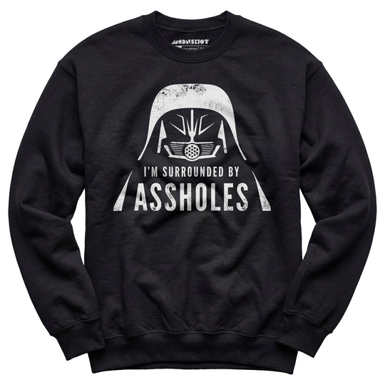 I'm Surrounded By Assholes - Unisex Sweatshirt