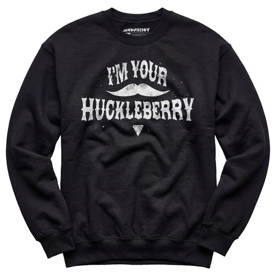 I'm Your Huckleberry - Unisex Sweatshirt