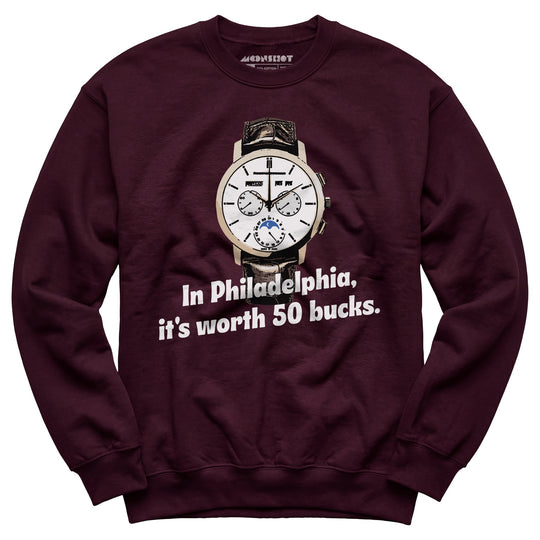 In Philadelphia It's Worth 50 Bucks - Unisex Sweatshirt