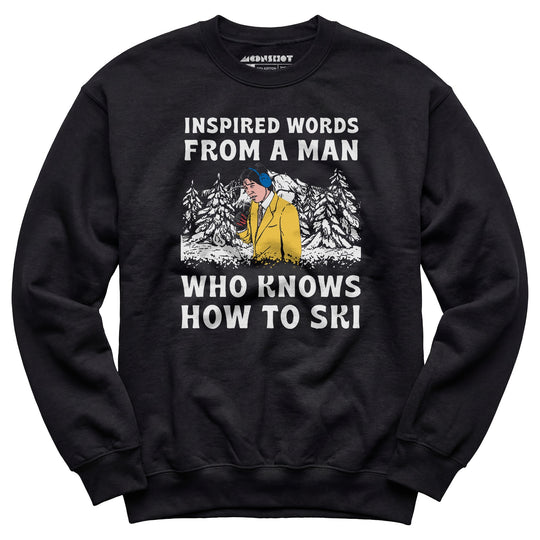 Inspired Words From a Man Who Knows How to Ski - Unisex Sweatshirt