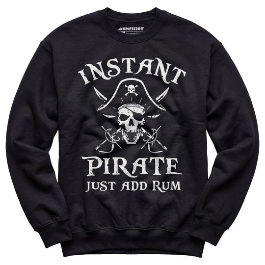 Instant Pirate Just Add Rum - Unisex Sweatshirt