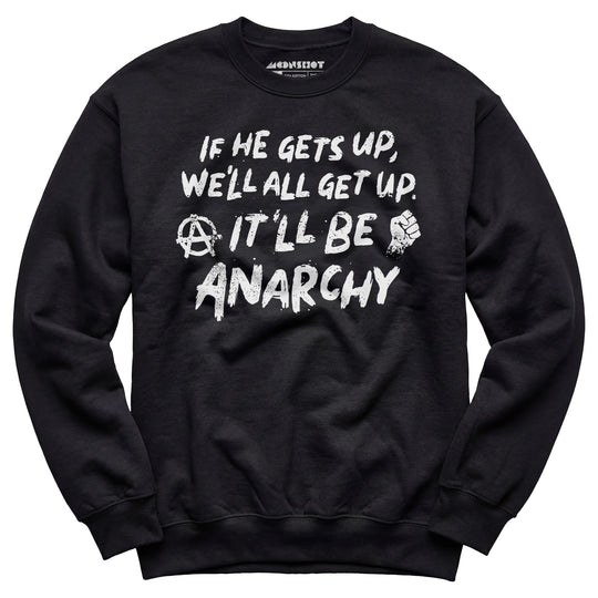 It'll Be Anarchy - Unisex Sweatshirt