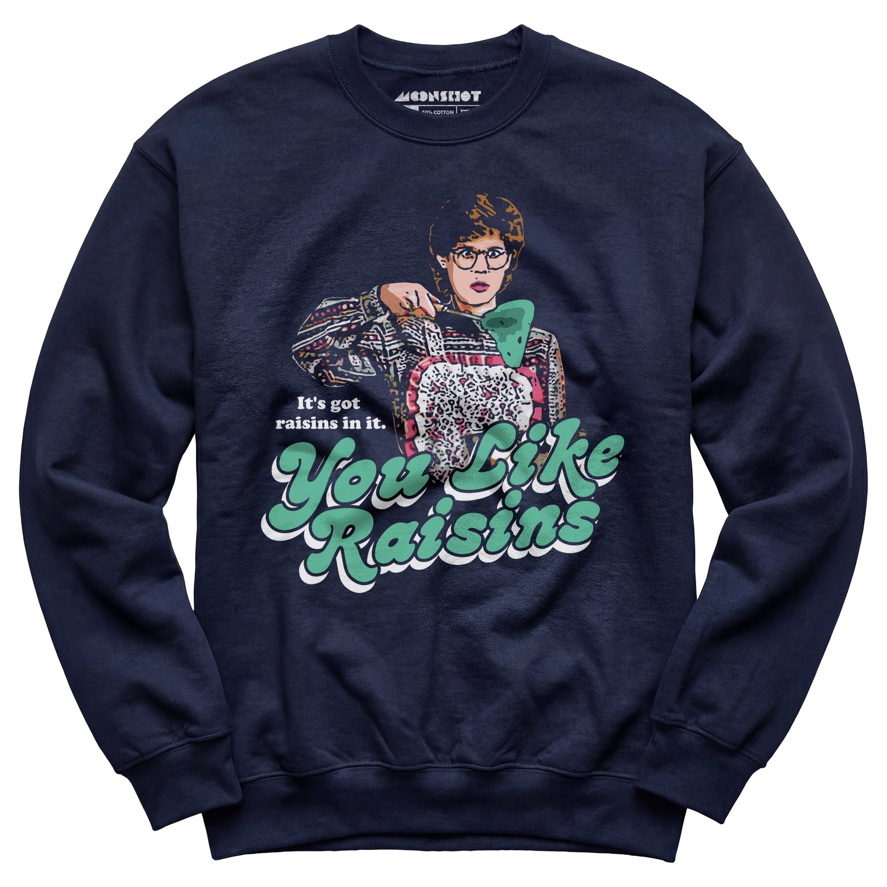 It's Got Raisins In It - You Like Raisins - Unisex Sweatshirt