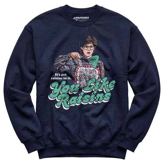 It's Got Raisins In It - You Like Raisins - Unisex Sweatshirt