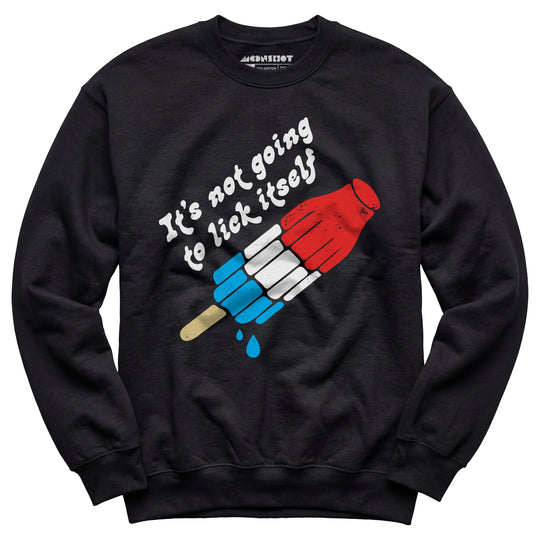 It's Not Going to Lick Itself - Unisex Sweatshirt