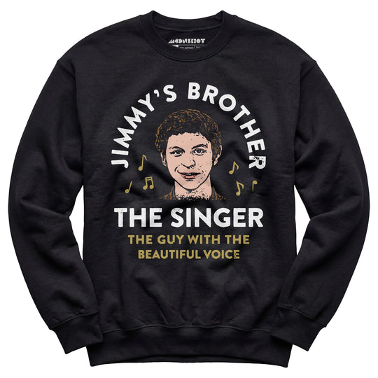 Jimmy's Brother - The Guy With the Beautiful Voice - Unisex Sweatshirt