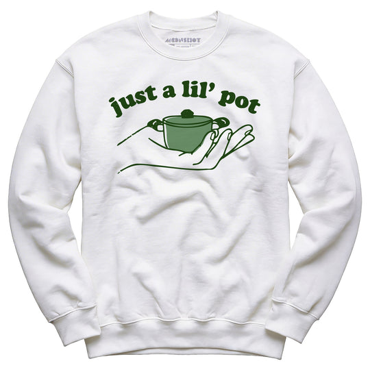 Just a Lil' Pot - Unisex Sweatshirt