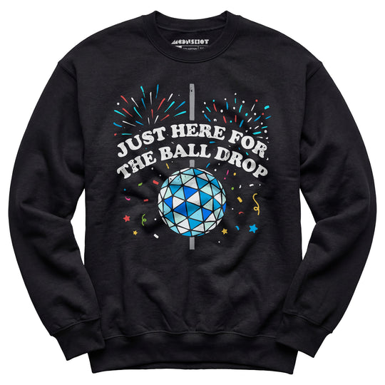 Just Here for The Ball Drop - Unisex Sweatshirt
