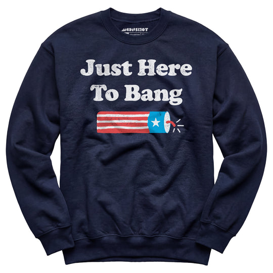 Just Here to Bang - Unisex Sweatshirt