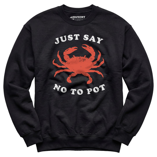 Just Say No To Pot - Unisex Sweatshirt