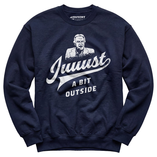 Juuust a Bit Outside - Unisex Sweatshirt