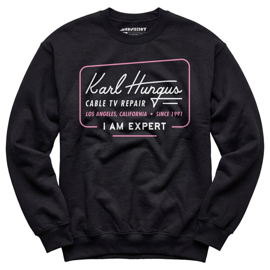 Karl Hungus Cable TV Repair - I am Expert - Unisex Sweatshirt