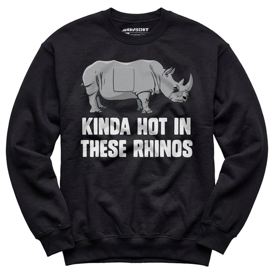 Kinda Hot in These Rhinos - Unisex Sweatshirt
