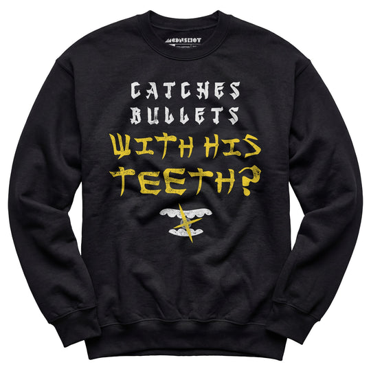 Last Dragon - Catches Bullets With His Teeth? - Unisex Sweatshirt