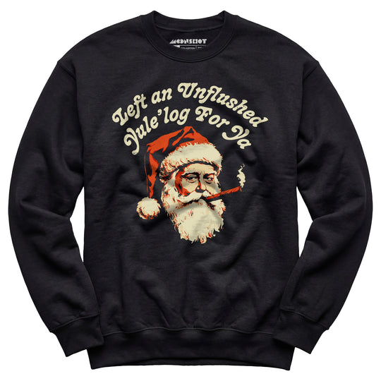 Left an Unflushed Yule'log For Ya - Unisex Sweatshirt