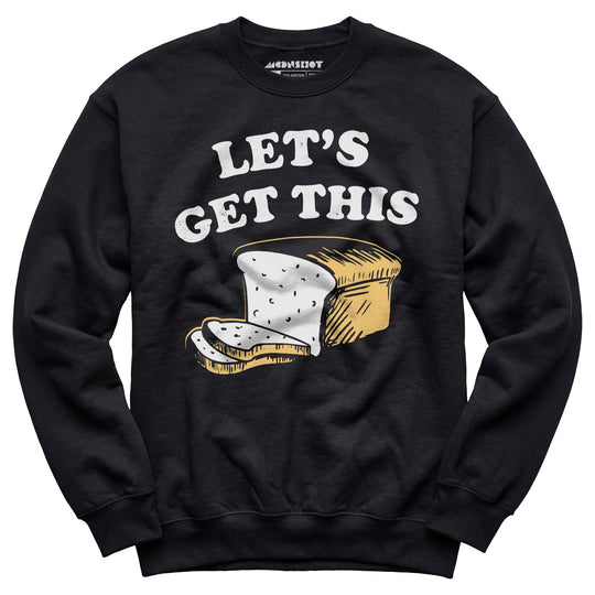 Let's Get This Bread - Unisex Sweatshirt